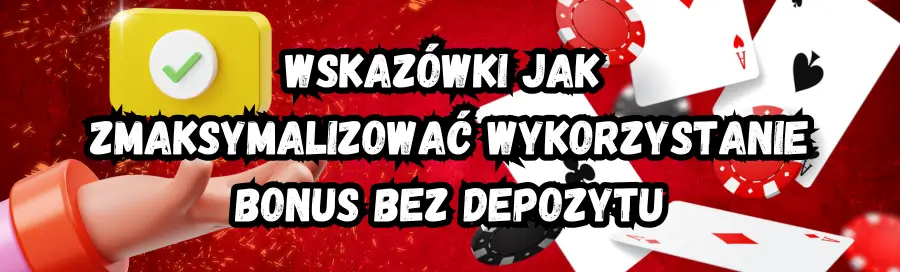 Wskazówki jak zmaksymalizować wykorzystanie bonus bez depozytu